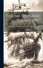 Sailing Ships and Their Story: The Story of Their Development From The Earliest Times to The Present Day 