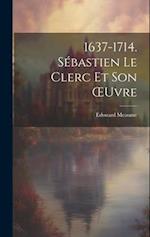 1637-1714. Sébastien Le Clerc Et Son OEuvre
