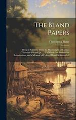 The Bland Papers: Being a Selection From the Manuscripts of Colonel Theodorick Bland, Jr. ...: To Which Are Prefixed an Introduction, and a Memoir of 