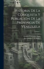 Historia De La Conquista Y Población De La Provincia De Venezuela; Volume 1