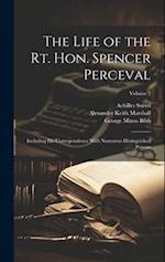 The Life of the Rt. Hon. Spencer Perceval: Including His Correspondence With Numerous Distinguished Persons; Volume 2 