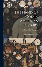 The Hand Of God In American History: A Study Of National Politics 