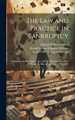 The Law and Practice in Bankruptcy: Comprising the Bankruptcy Act, 1883, the Debtors Acts, 1869, 1878, and the Bills of Sale Acts, 1878 & 1882 