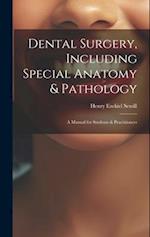 Dental Surgery, Including Special Anatomy & Pathology: A Manual for Students & Practitioners 