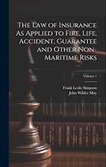 The Law of Insurance As Applied to Fire, Life, Accident, Guarantee and Other Non-Maritime Risks; Volume 1 