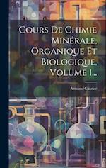 Cours De Chimie Minérale, Organique Et Biologique, Volume 1...