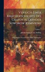 Versuch Einer Kriegsgeschichte Des Grafen Alexander Suworow Rymnikski: Russl. Kayserl. General Feldmarschal : Mit Kupfern; Volume 1 