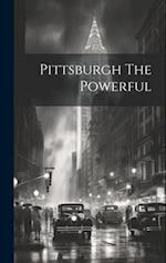 Pittsburgh The Powerful 