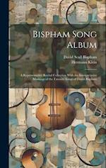 Bispham Song Album: A Representative Recital Collection With the Interpretative Markings of the Favorite Songs of David Bispham 