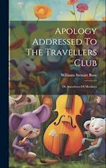 Apology Addressed To The Travellers Club: Or Anecdotes Of Monkeys 