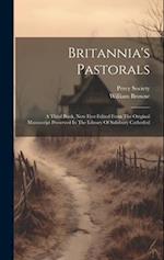 Britannia's Pastorals: A Third Book, Now First Edited From The Original Manuscript Preserved In The Library Of Salisbury Cathedral 