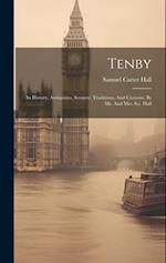Tenby: Its History, Antiquities, Scenery, Traditions, And Customs, By Mr. And Mrs. S.c. Hall 