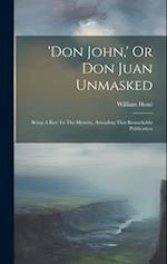 'don John,' Or Don Juan Unmasked: Being A Key To The Mystery, Attending That Remarkable Publication 