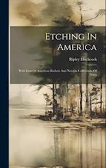 Etching In America: With Lists Of American Etchers And Notable Collections Of Prints 