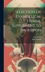 Selection Of Evangelical Hymns, Supplement To Dr. Rippon 