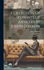 Collection Of Reprints Of Articles By Joseph Jastrow: Pamphlet Vol.] 