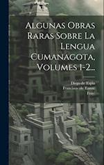 Algunas Obras Raras Sobre La Lengua Cumanagota, Volumes 1-2...