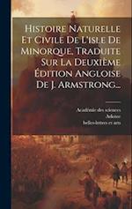 Histoire Naturelle Et Civile De L'isle De Minorque, Traduite Sur La Deuxième Édition Angloise De J. Armstrong...