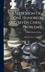 A Selection Of One Hundred And Seven Chess Problems: With Chess-puzzle Frontispiece 