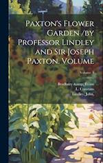 Paxton's Flower Garden /by Professor Lindley and Sir Joseph Paxton. Volume; Volume 3 