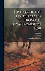History of the United States From the Compromise of 1850; Volume 4 