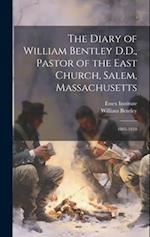 The Diary of William Bentley D.D., Pastor of the East Church, Salem, Massachusetts: 1803-1810 