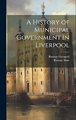 A History of Municipal Government in Liverpool 