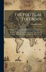 The Political Text Book: Containing the Declaration of Independence, With the Lives of the Signers: The Constitution of the United States; the Inaugur