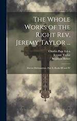 The Whole Works of the Right Rev. Jeremy Taylor ...: Ductor Dubitantium, Part Ii, Books III and IV 