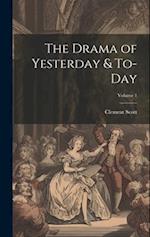 The Drama of Yesterday & To-Day; Volume 1 
