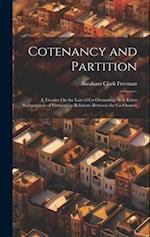 Cotenancy and Partition: A Treatise On the Law of Co-Ownership As It Exists Independent of Partnership Relations Between the Co-Owners 
