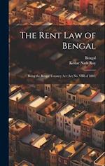 The Rent Law of Bengal: Being the Bengal Tenancy Act (Act No. VIII of 1885) 