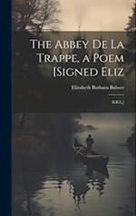 The Abbey De La Trappe, a Poem [Signed Eliz: B.B.L.] 