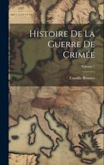 Histoire De La Guerre De Crimée; Volume 1