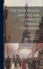 The New Fraser and Squair Complete French Grammar 
