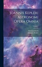 Joannis Kepleri Astronomi Opera Omnia; Volume 1