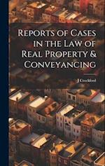 Reports of Cases in the Law of Real Property & Conveyancing 