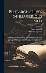 Plutarch's Lives of Illustrious Men: Translated From the Greek by John Dryden and Others. the Whole Carefully Revised and Corrected. to Which Is Prefi