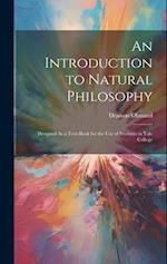 An Introduction to Natural Philosophy: Designed As a Text-Book for the Use of Students in Yale College 