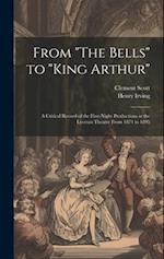 From "The Bells" to "King Arthur": A Critical Record of the First-Night Productions at the Lyceum Theatre From 1871 to 1895 