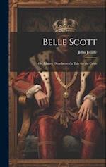 Belle Scott: Or, Liberty Overthrown! a Tale for the Crisis 