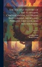 The Ancient History of the Egyptians, Carthaginians, Assyrians, Babylonians, Medes and Persians, Grecians, and Macedonians; Volume 5 