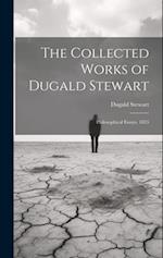 The Collected Works of Dugald Stewart: Philosophical Essays. 1855 