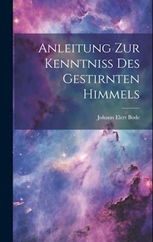 Anleitung Zur Kenntniss Des Gestirnten Himmels