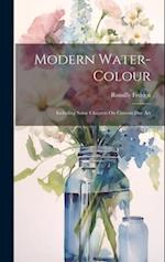 Modern Water-Colour: Including Some Chapters On Current-Day Art 