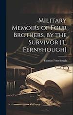 Military Memoirs of Four Brothers, by the Survivor [T. Fernyhough] 