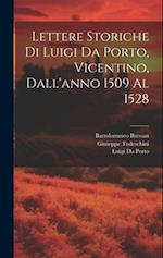 Lettere Storiche Di Luigi Da Porto, Vicentino, Dall'anno 1509 Al 1528