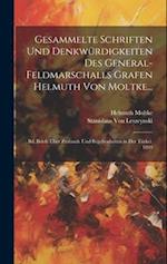 Gesammelte Schriften Und Denkwürdigkeiten Des General-Feldmarschalls Grafen Helmuth Von Moltke...