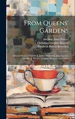 From Queens' Gardens: Selected Poems of Elizabeth Barrett Browning, Jean Ingelow, Adelaide A. Procter, Christina Rossetti, and Others 