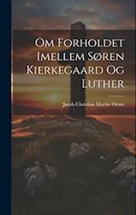 Om Forholdet Imellem Søren Kierkegaard Og Luther